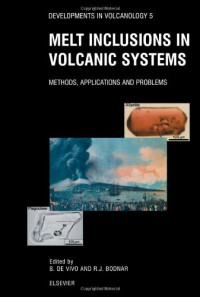 Melt Inclusions in Volcanic Systems: Methods, Applications and Problems (Developments in Volcanology)