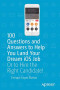 100 Questions and Answers to Help You Land Your Dream iOS Job: Or to Hire the Right Candidate!
