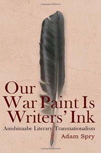 Our War Paint Is Writers' Ink: Anishinaabe Literary Transnationalism (SUNY series, Native Traces)