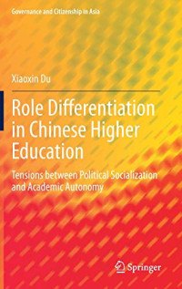 Role Differentiation in Chinese Higher Education: Tensions between Political Socialization and Academic Autonomy (Governance and Citizenship in Asia)