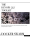 The DevOps 2.1 Toolkit: Docker Swarm: Building, testing, deploying, and monitoring services inside Docker Swarm clusters (The DevOps Toolkit Series) (Volume 2)