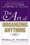 The Art of Organizing Anything: Simple Principles for Organizing Your Home, Your Office, and Your Life