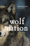 Wolf Nation: The Life, Death, and Return of Wild American Wolves (A Merloyd Lawrence Book)