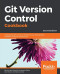 Git Version Control Cookbook: Leverage version control to transform your development workflow and boost productivity, 2nd Edition