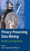 Privacy-Preserving Data Mining: Models and Algorithms (Advances in Database Systems)