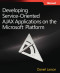 Developing Service-Oriented AJAX Applications on the Microsoft® Platform (PRO-Developer)