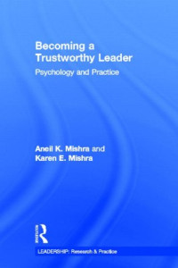 Becoming a Trustworthy Leader: Psychology and Practice (LEADERSHIP: Research and Practice)