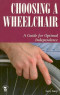 Choosing a Wheelchair: A Guide for Optimal Independence (Patient Centered Guides)