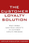 The Customer Loyalty Solution : What Works (and What Doesn't) in Customer Loyalty Programs