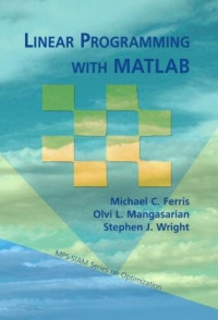 Linear Programming with MATLAB (MPS-SIAM Series on Optimization)