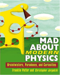 Mad About Modern Physics : Braintwisters, Paradoxes, and Curiosities