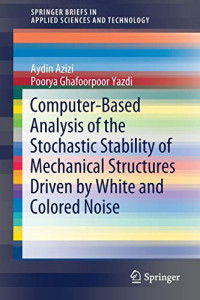 Computer-Based Analysis of the Stochastic Stability of Mechanical Structures Driven by White and Colored Noise (SpringerBriefs in Applied Sciences and Technology)