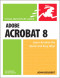 Adobe Acrobat 8 for Windows and Macintosh (Visual QuickStart Guide)