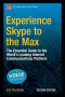Experience Skype to the Max: The Essential Guide to the World's Leading Internet Communications Platform