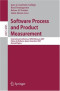 Software Process and Product Measurement: International Conference, IWSMMENSURA 2007, Palma de Mallorca, Spain, November 5-8, 2007, Revised Papers