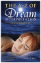 The A - Z of Dream Interpretation: What Dreams Reveal About Your Life, Loves and Deepest Fears