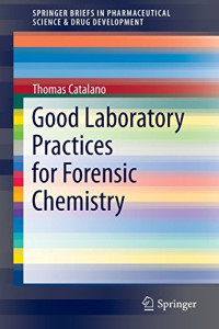 Good Laboratory Practices for Forensic Chemistry (SpringerBriefs in Pharmaceutical Science &amp; Drug Development)