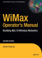 WiMax Operator's Manual: Building 802.16 Wireless Networks, Second Edition (Expert's Voice in Net)