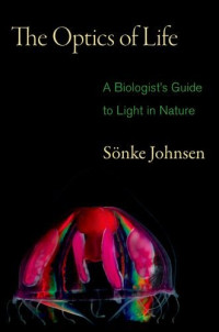 The Optics of Life: A Biologist's Guide to Light in Nature