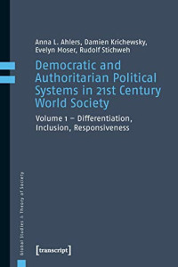 Democratic and Authoritarian Political Systems in Twenty-First-Century World Society, vol. 1: Differentiation, Inclusion, Responsiveness (Global Studies & Theory of Society)
