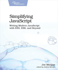 Simplifying JavaScript: Writing Modern JavaScript with ES5, ES6, and Beyond