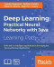 Deep Learning: Practical Neural Networks with Java