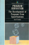 Program Derivation: The Development of Programs from Specifications (International Computer Science Series)