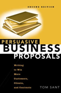 Persuasive Business Proposals: Writing to Win More Customers, Clients, and Contracts
