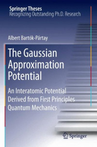 The Gaussian Approximation Potential: An Interatomic Potential Derived from First Principles Quantum Mechanics (Springer Theses)