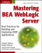 Mastering BEA WebLogic Server: Best Practices for Building and Deploying J2EE Applications