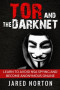 Tor And The Dark Net: Learn To Avoid NSA Spying And Become Anonymous Online (Dark Net, Tor, Dark Web, Tor Books) (Volume 1)