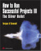 How to Run Successful Projects III: The Silver Bullet (3rd Edition)