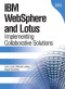 IBM(R) WebSphere(R) and Lotus : Implementing Collaborative Solutions (IBM Press Series--Information Management)