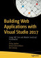 Building Web Applications with Visual Studio 2017: Using .NET Core and Modern JavaScript Frameworks