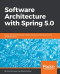 Software Architecture with Spring 5.0: Design and architect highly scalable, robust, and high-performance Java applications