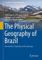 The Physical Geography of Brazil: Environment, Vegetation and Landscape (Geography of the Physical Environment)