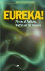 Eureka!: Physics of Particles, Matter and the Universe