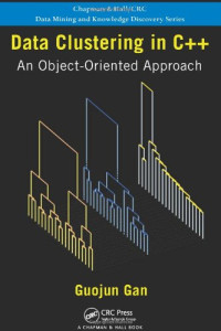 Data Clustering in C++: An Object-Oriented Approach (Chapman & Hall/CRC Data Mining and Knowledge Discovery Series)