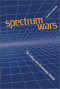 Spectrum Wars: The Policy and Technology Debate (Artech House Telecommunications Library)