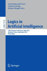 Logics in Artificial Intelligence: 13th European Conference, JELIA 2012, Toulouse, France, September 26-28, 2012, Proceedings (Lecture Notes in Computer Science)