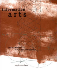 Information Arts: Intersections of Art, Science, and Technology