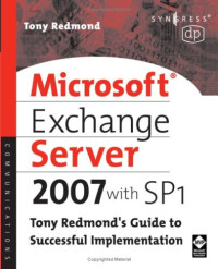 Microsoft Exchange Server 2007 with SP1: Tony Redmond's Guide to Successful Implementation