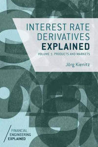 Interest Rate Derivatives Explained: Volume 1: Products and Markets (Financial Engineering Explained)