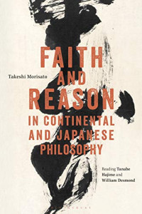 Faith and Reason in Continental and Japanese Philosophy: Reading Tanabe Hajime and William Desmond