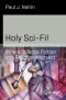 Holy Sci-Fi!: Where Science Fiction and Religion Intersect (Science and Fiction)