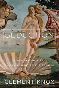Seduction: A History From the Enlightenment to the Present