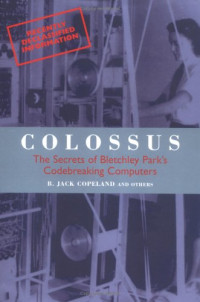 Colossus: The Secrets of Bletchley Park's Code-breaking Computers (Popular Science)