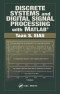 Discrete Systems and Digital Signal Processing with MATLAB (Electrical Engineering Textbook Series)