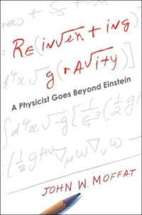 Reinventing Gravity: A Physicist Goes Beyond Einstein