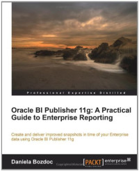Oracle BI Publisher 11g: A Practical Guide to Enterprise Reporting